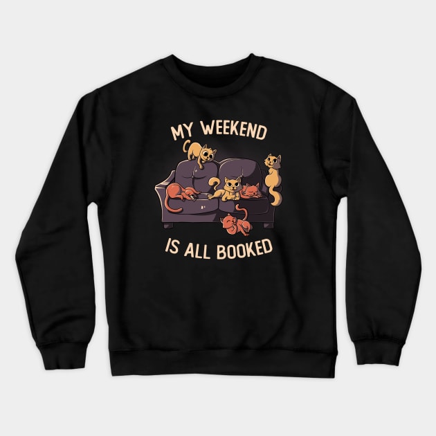 My Weekend Is All Booked - Funny Cats Gift Crewneck Sweatshirt by eduely